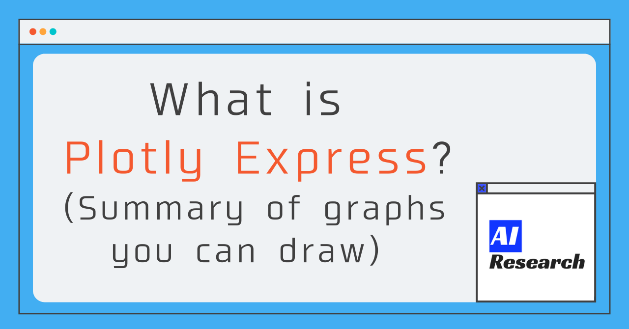 What is Plotly Express? (Summary of graphs you can draw) | AI Research  Collection